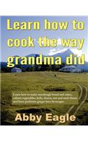 Learn how to cook the way grandma did.