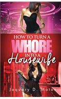 How to Turn a Whore Into a Housewife