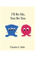 I'll Be Me, You Be You