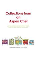Collections from an Aspen Chef: Favorite Recipes with Options to Accommodate Your Dietary Preferences. Use Them as Is, or Easily Modify Into Gluten Free, Dairy Free or Vegan.