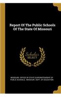 Report Of The Public Schools Of The State Of Missouri