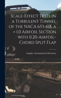 Scale-effect Tests in a Turbulent Tunnel of the NACA 653-418, a = 1.0 Airfoil Section With 0.20-airfoil-chord Split Flap