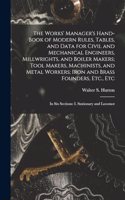 Works' Manager's Hand-Book of Modern Rules, Tables, and Data for Civil and Mechanical Engineers, Millwrights, and Boiler Makers; Tool Makers, Machinists, and Metal Workers; Iron and Brass Founders, Etc., Etc