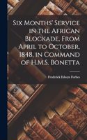 Six Months' Service in the African Blockade, From April to October, 1848, in Command of H.M.S. Bonetta