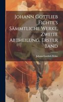 Johann Gottlieb Fichte's sämmtliche Werke, Zweite Abtheilung, Erster Band