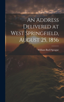Address Delivered at West Springfield, August 25, 1856