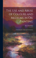 Use and Abuse of Colours and Mediums in Oil Painting