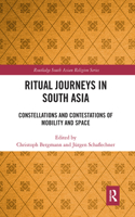 Ritual Journeys in South Asia: Constellations and Contestations of Mobility and Space