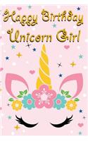 Happy Birthday Unicorn Girl: Unicorn Notebook with Unicorn Pages for Writing and Drawing, Unicorn Journal for Girls Birthday!