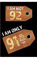 I am not 92 I am only 91.95 plus tax