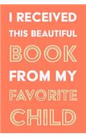 I Received This Beautiful Book From My Favorite Child: A Humorous Blank Notebook Gift for Mom