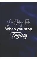 You Only Fail When You Stop Trying