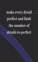 Make Every Detail Perfect And Limit The Number Of Details To Perfect: Daily Success, Motivation and Everyday Inspiration For Your Best Year Ever, 365 days to more Happiness Motivational Year Long Journal / Daily Notebo