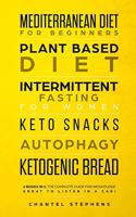 Mediterranean Diet for Beginners, Plant Based Diet, Intermittent Fasting for Women, Keto Snacks, Autophagy, Ketogenic Bread: 6 books in 1: The Complete Guide for Weightloss! Great to Listen in a Car!