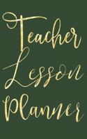 Teacher Lesson Planner: Dark Green Planner for Educators, Elementary, Middle, High School