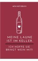 Meine Laune Ist Im Keller. Ich Hoffe Sie Bringt Wein Mit! Wein Notizbuch: A4 Notizbuch blanko als Geschenk für Wein-liebhaber, Weinkenner, Winzer und Sommelier - schöne Geschenkidee für Weintrinker und Freunde - Weinbuch -