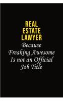 Real Estate Lawyer Because Freaking Awesome Is Not An Official Job Title: Career journal, notebook and writing journal for encouraging men, women and kids. A framework for building your career.