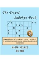 The Travel Sudokus Book #13: How Hard Sudoku Puzzles Can Help You Live a Better Life By Exercising Your Brain With Our 100 Challenging Puzzles (Large Print)