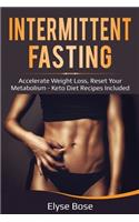 Intermittent Fasting: Accelerate Weight Loss, Reset Your Metabolism - Keto Diet Recipes Included