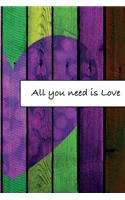 All you need is Love: Journal, Composition, Notebook or Diary to write in with Quotes about Love to make your own Love Story - Large (6 x 9 inches) - 100 Journal (look in