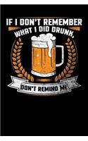 If I Don't Remember What I Did Drunk Don't Remind Me: 6x9 Beer Tasting Journal for Rating, Reviewing, and Taking Notes