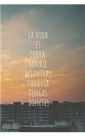 La Vida Es Corta. Sonríe Mientras Todavía Tengas Dientes
