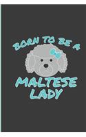 Born To Be A Maltese Lady: Maltese Dog Perfect Lined Notebook/Journal (6x9)