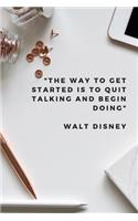 The Way to Get Started Is To Quit Talking and Begin Doing: Small Lined Notebook (6 x 9) - Inspirational Uplifting Journal Gift