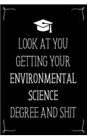 Look At You Getting Your Environmental Science Degree And Shit: Funny Blank Notebook for Degree Holder or Graduate