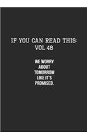 If You Can Read This: Vol 48: We Worry About Tomorrow Likes it's Promised-Inspirational Life Journal and Notebook