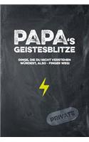 Papas Geistesblitze - Dinge, die du nicht verstehen würdest, also - Finger weg! Private
