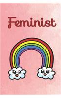 Feminist: Rainbow Cute Funny Self Motivational And Friendship Journal Notebook. Perfect For Birthday, Anniversary, Christmas, Graduation and Holiday Gifts for