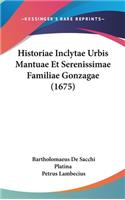 Historiae Inclytae Urbis Mantuae Et Serenissimae Familiae Gonzagae (1675)