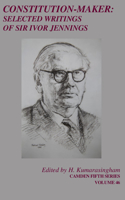 Constitution-Maker: Selected Writings of Sir Ivor Jennings(Series Number 46 Camden Fifth Series)