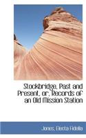 Stockbridge, Past and Present, Or, Records of an Old Mission Station