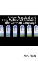 A New Practical and Easy Method of Learning the German Language