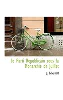 Le Parti R Publicain Sous La Monarchie de Juillet