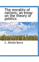 The Morality of Nations; An Essay on the Theory of Politics: (English)