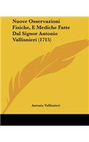 Nuove Osservazioni Fisiche, E Mediche Fatte Dal Signor Antonio Vallisnieri (1715)
