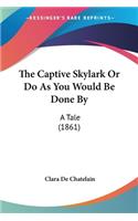 The Captive Skylark Or Do As You Would Be Done By