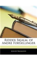 Ridder Skjalm, of Andre Fort]llinger