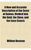 A New and Accurate Description of the Coast of Guinea, Divided Into the Gold, the Slave, and the Ivory Coasts; Containing a Geographical, Political