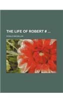 The Life of Robert #