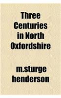 Three Centuries in North Oxfordshire