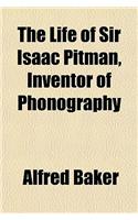 The Life of Sir Isaac Pitman, Inventor of Phonography
