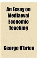 An Essay on Mediaeval Economic Teaching
