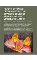 Report of Cases Determined by the Supreme Court of Appeals of West Virginia Volume 61: (English)