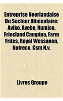 Entreprise Nerlandaise Du Secteur Alimentaire: Aviko, Avebe, Numico, Friesland Campina, Farm Frites, Royal Wessanen, Nutreco, CSM N.V.(French)