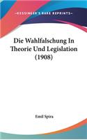 Die Wahlfalschung in Theorie Und Legislation (1908)