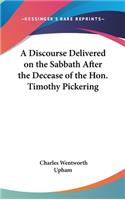 A Discourse Delivered on the Sabbath After the Decease of the Hon. Timothy Pickering